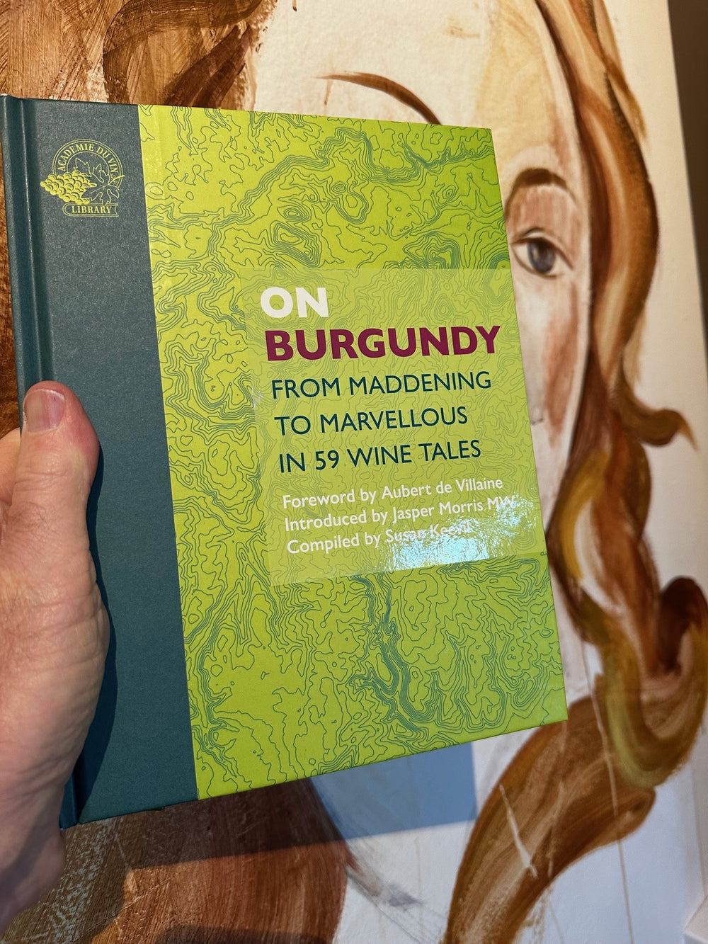 On Burgundy - From Maddening to Marvellous in 59 Wine Tales